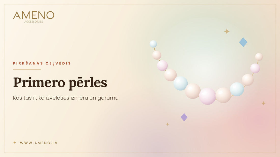 Primero pērles: Kas tās ir un kā izvēlēties savu izmēru?