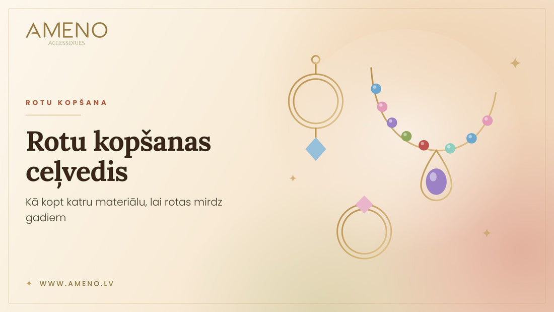 Rotu kopšanas ceļvedis: kā panākt, lai rotas mirdz gadiem